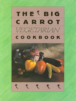 Cover image: The Big Carrot Vegetarian Cookbook 9780929005058