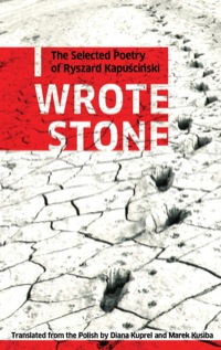 Cover image: I Wrote Stone: The Selected Poetry of Ryszard Kapuscinski 9781897231371
