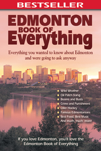 表紙画像: Edmonton Book of Everything: Everything You Wanted to Know About Edmonton and Were Going to Ask Anyway 9780973806342
