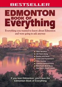 صورة الغلاف: Edmonton Book of Everything: Everything You Wanted to Know About Edmonton and Were Going to Ask Anyway 9780973806342