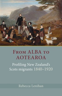 Cover image: From Alba to Aotearoa: Profiling New Zealand's Scots Migrants 1840–1920 1st edition 9781877578793