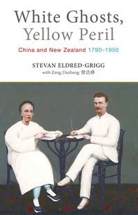 Cover image: White Ghosts, Yellow Peril: China and NZ 1790–1950 1st edition 9781877578656