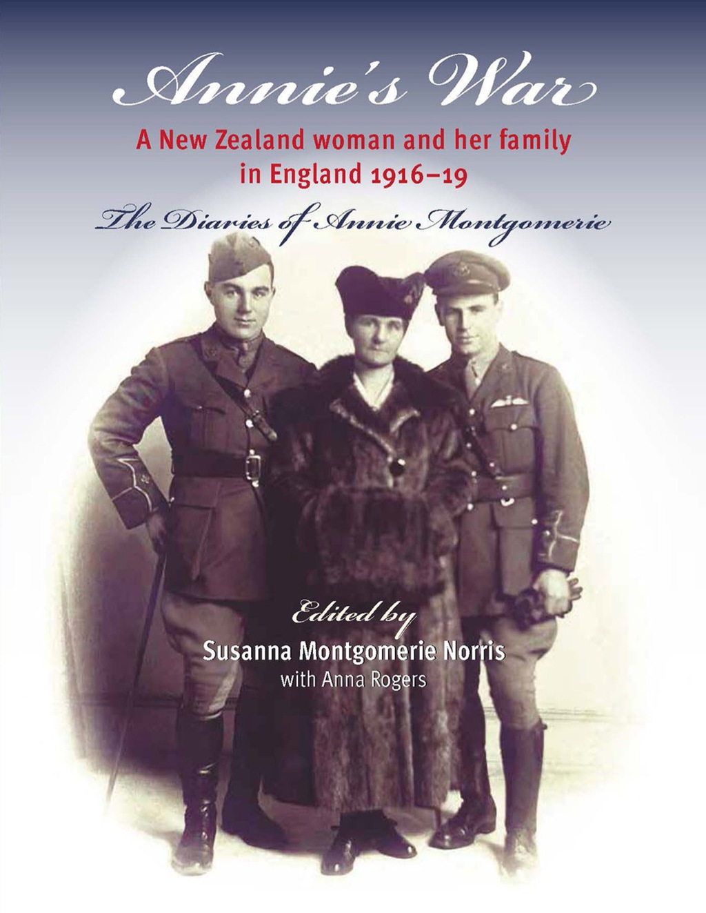 Annie’s War: A New Zealand Woman and Her Family in England 1916–19 1st Edition