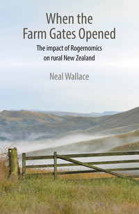 Imagen de portada: When the Farm Gates Opened: The Impact of Rogernomics on Rural New Zealand 1st edition 9781877578724