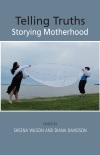 Imagen de portada: Telling Truths: Storying Motherhood 9781927335420