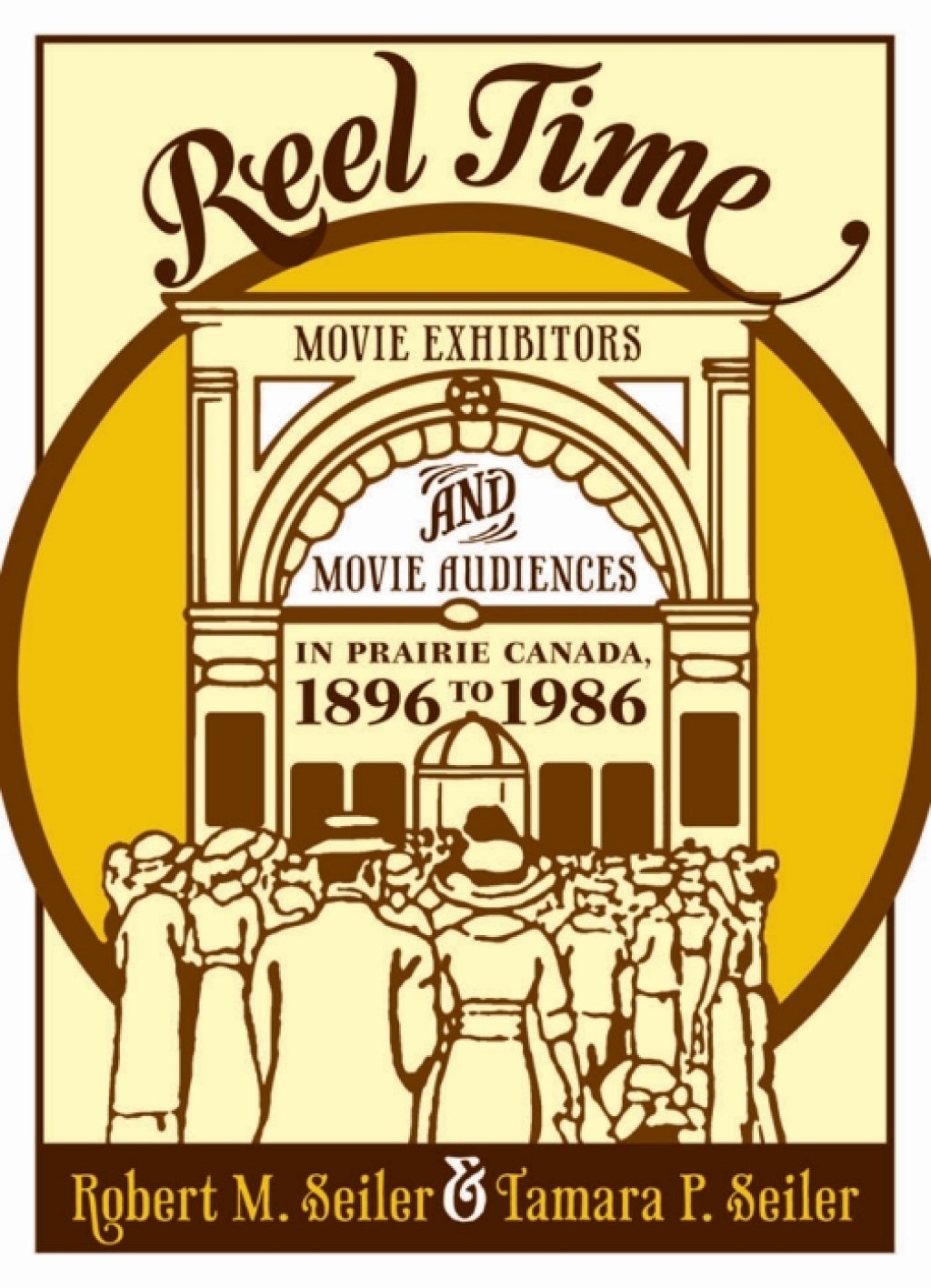 Reel Time Movie Exhibitors and Movie Audiences in Prairie Canada, 1896 to 1986