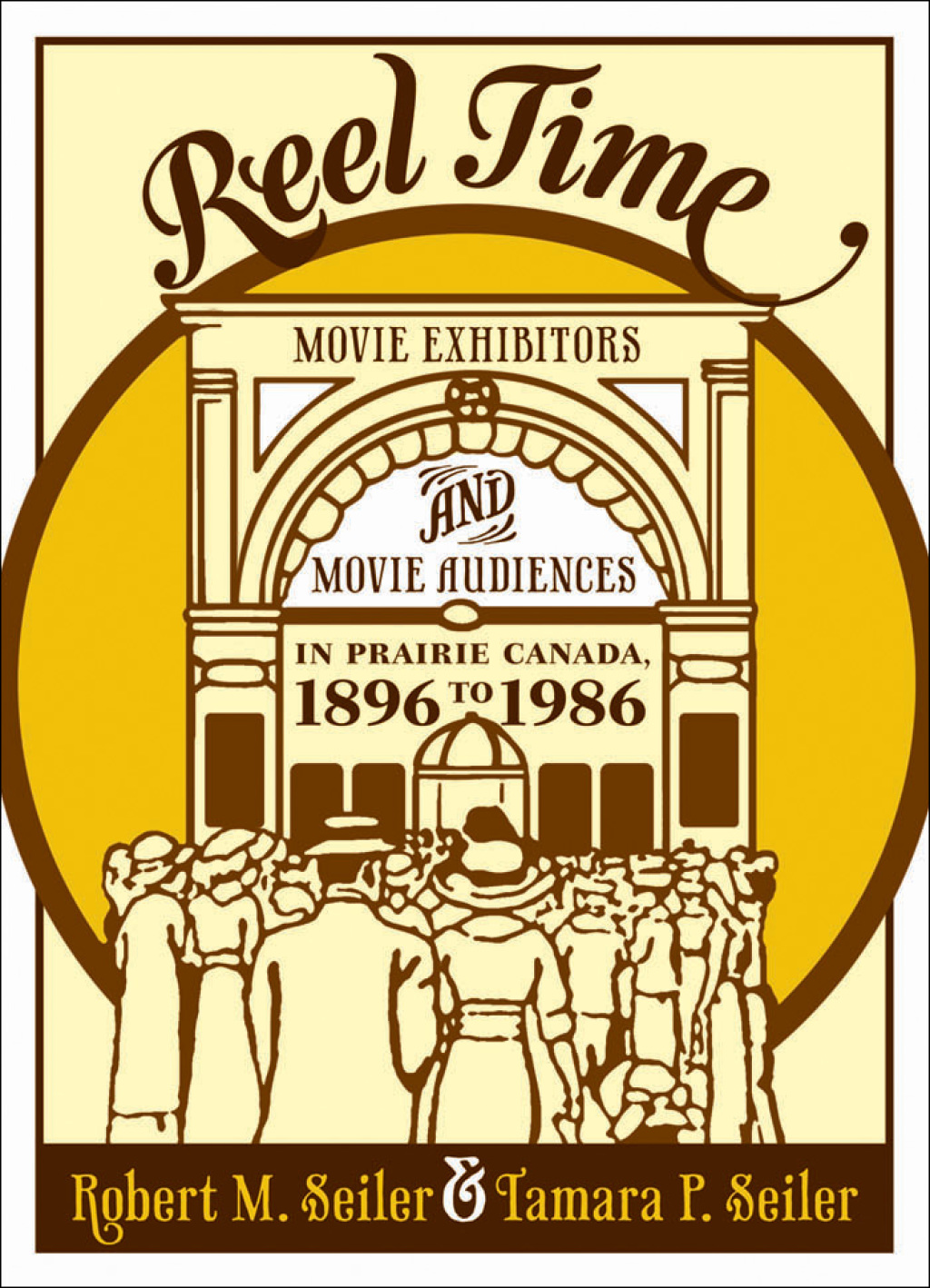 Reel Time Movie Exhibitors and Movie Audiences in Prairie Canada, 1896 to 1986