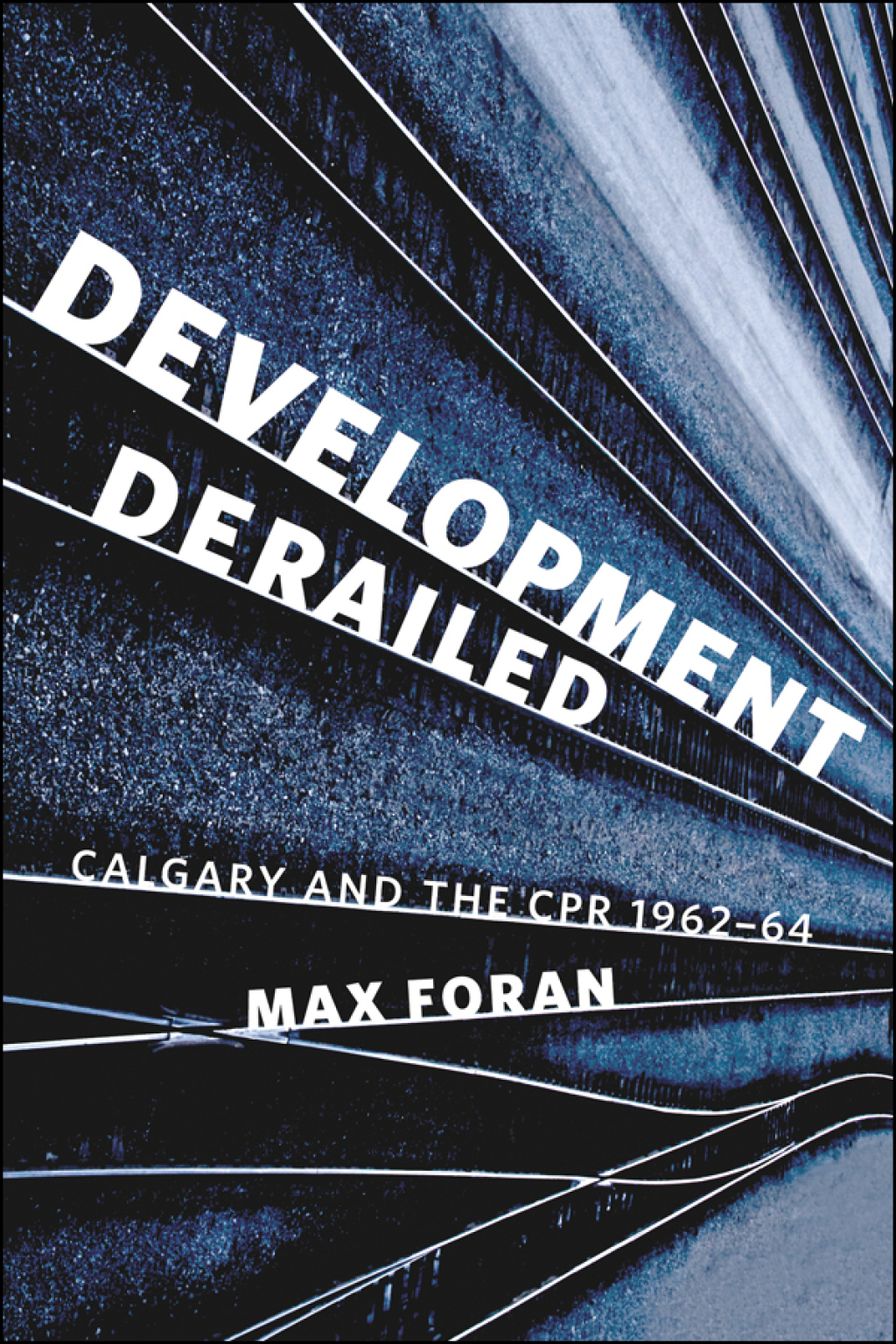 Development Derailed Calgary and the CPR , 1962–64