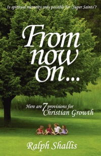 Cover image: From Now On...7 Provisions for Christian Growth 9781897117262