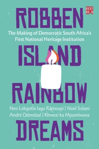 Omslagafbeelding: Robben Island Rainbow Dreams: The Making of Democratic South Africa's First National Heritage Institution 1st edition 9781928246299