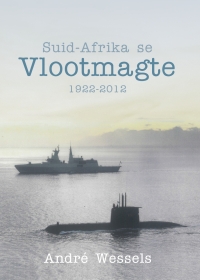 Omslagafbeelding: Suid-Afrika se Vlootmagte 1922-2012 1st edition 9781928424048