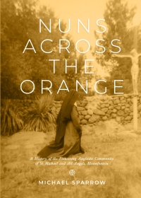 Cover image: Nuns Across the Orange: A History of the Pioneering Anglican Community of St Michael and All Angels, Bloemfontein 1st edition 9781928424628