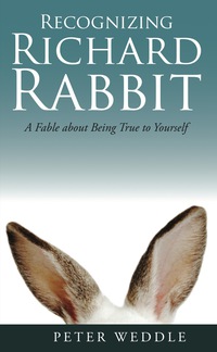 Cover image: Recognizing Richard Rabbit: A Fable About Being True to Yourself 9781928734444