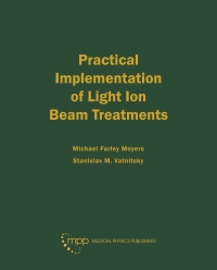 Cover image: Practical Implementation of Light Ion Beam Treatments, eBook 9781930524552