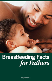 Imagen de portada: Breastfeeding Facts for Fathers 9781930775497