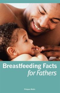 Imagen de portada: Breastfeeding Facts for Fathers 9781930775510
