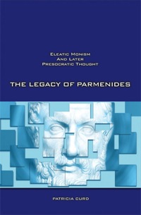 Cover image: The Legacy of Parmenides: Eleatic Monism and Later Presocratic Thought