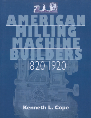 Cover image: American Milling Machine Builders 1820-1920 9781931626248