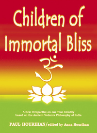 Cover image: Children of Immortal Bliss: A New Perspective On Our True Identity Based On the Ancient Vedanta Philosophy of India