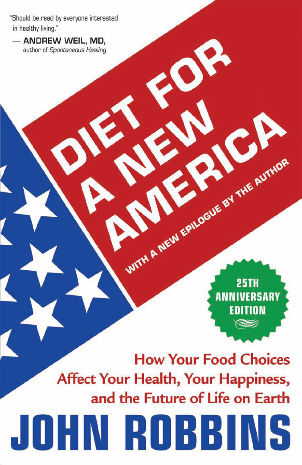 Diet for a New America 25th Anniversary Edition How Your Food Choices Affect Your Health, Your Happiness, and the Future of Life on Earth