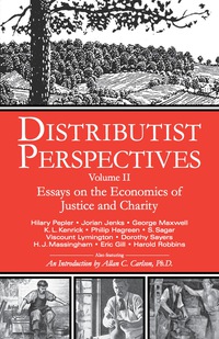 Cover image: Distributist Perspectives: Volume II: Essays on the Economics of Justice and Charity 9781932528121