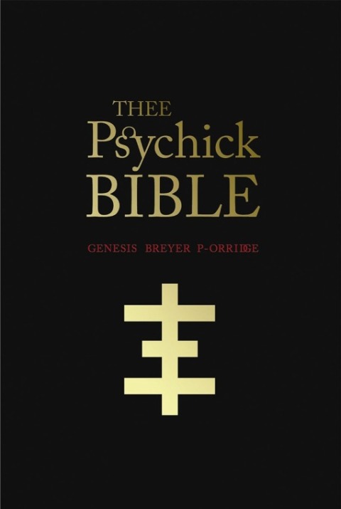 THEE PSYCHICK BIBLE: Thee Apocryphal Scriptures ov Genesis Breyer P-Orridge and Thee Third Mind ov Thee Temple ov Psychick Youth - FULL INSTANT DOWNLOAD | PDF DOCX EPUB