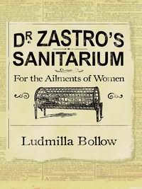 Cover image: Dr. Zastro?s Sanitarium ? For The Ailments of Women 9781933016016