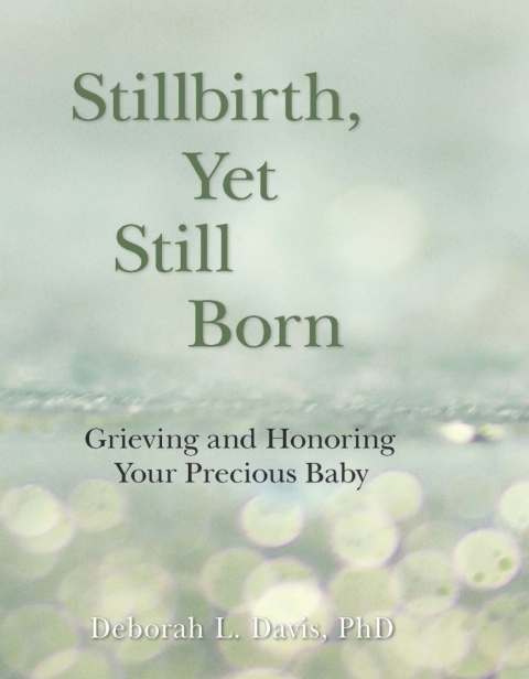 Stillbirth, Yet Still Born : Grieving and Honoring Your Precious Baby, 1st Edition - FULL INSTANT DOWNLOAD | PDF DOCX EPUB