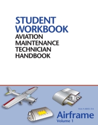 صورة الغلاف: FAA Aviation Maintenance Technician Handbook–Airframe, Volume 1 Student Workbook 1st edition 9781933189659