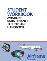 Cover image: FAA Aviation Maintenance Technician Handbook–Airframe, Volume 2 Student Workbook 1st edition 9781933189673