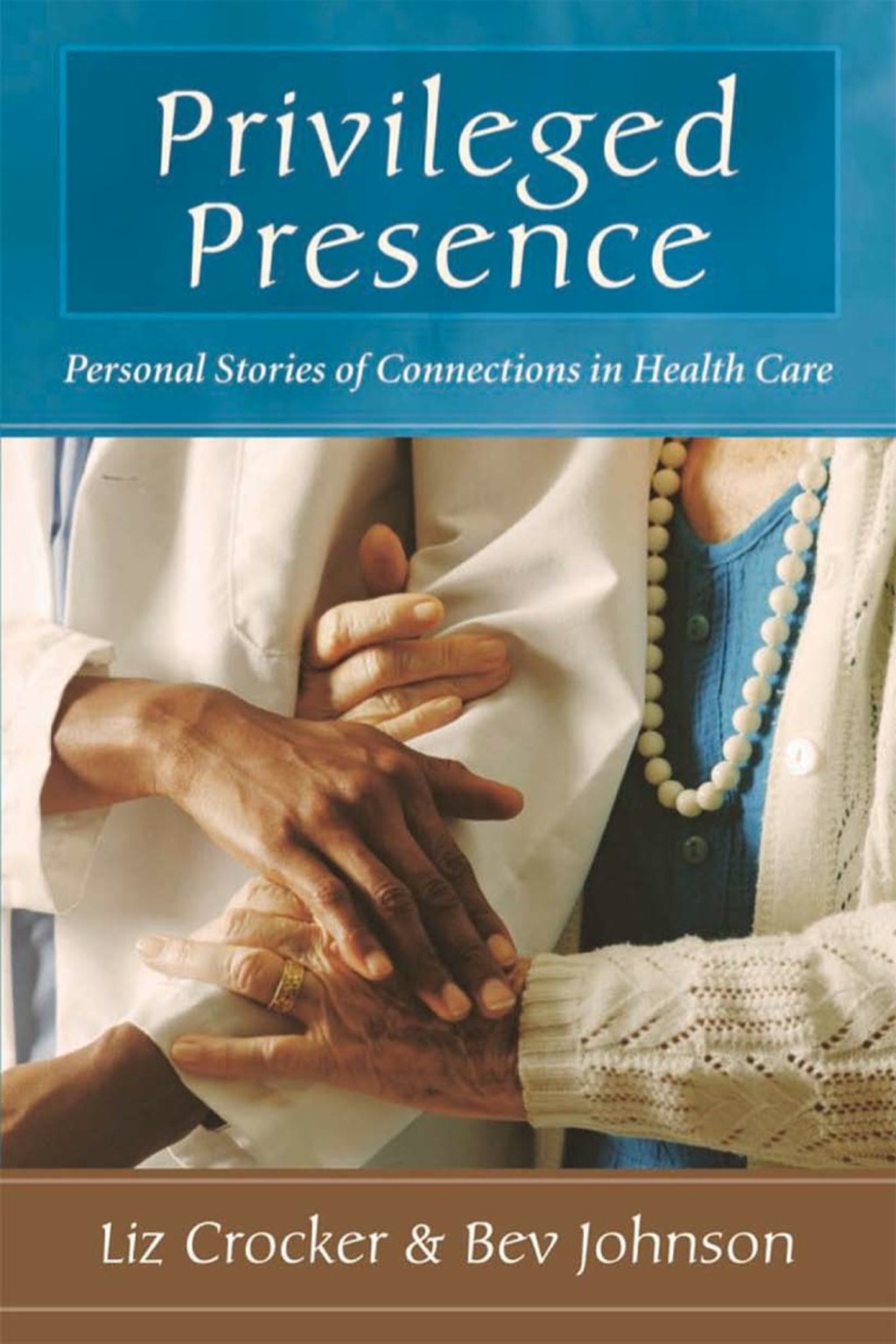 Privileged Presence: Personal Stories of Connections in Health Care 1st Edition
