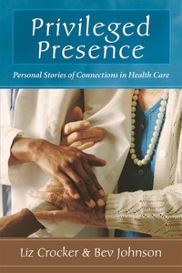 Cover image: Privileged Presence: Personal Stories of Connections in Health Care 1st edition 9780923521967