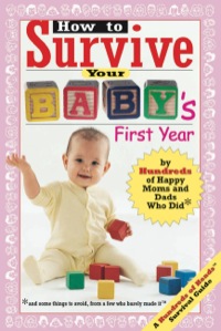 Cover image: How to Survive Your Baby's First Year: By Hundreds of Happy Moms and Dads Who Did 9780974629223