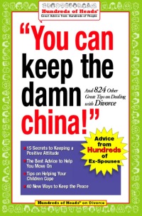 Imagen de portada: You Can Keep the Damn China!: And 824 Other Great Tips on Dealing with Divorce 9780974629261