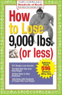صورة الغلاف: How to Lose 9,000 lbs. (or Less): Advice from 516 Dieters Who Did 9780974629285
