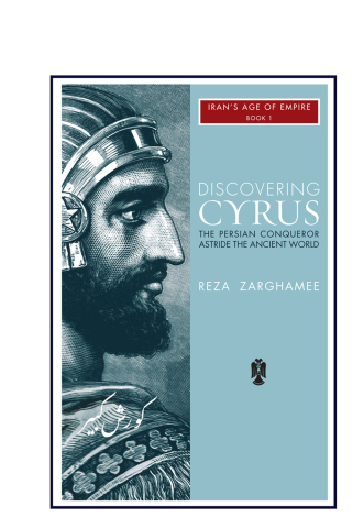 Cover image: Discovering Cyrus: The Persian Conqueror Astride the Ancient World 3rd edition 9781933823935
