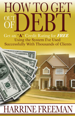 Cover image: How to Get Out of Debt: Get an "A" Credit Rating for Free