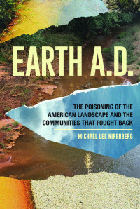 صورة الغلاف: Earth A.D.  The Poisoning of The American Landscape and the Communities that Fought Back 9781934170786
