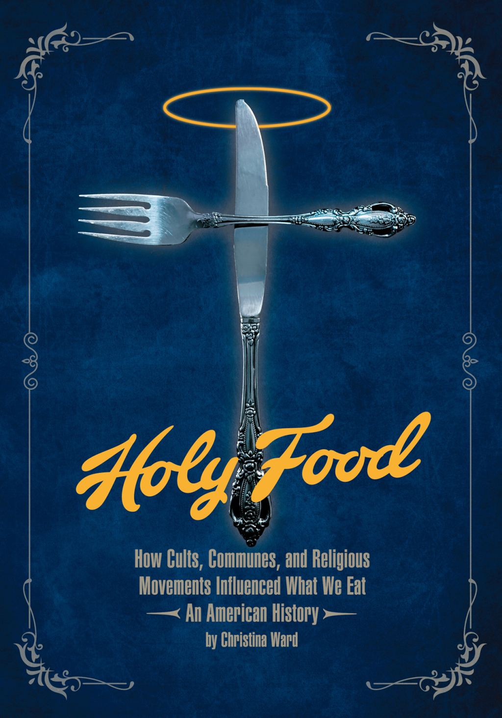 Holy Food How Cults, Communes, and Religious Movements Influenced What We Eat — An American History