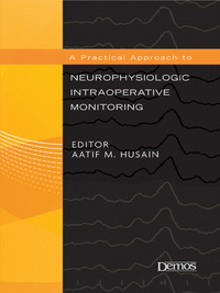 Cover image: A Practical Approach to Neurophysiologic Intraoperative Monitoring 1st edition 9781933864099