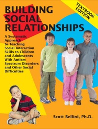 Cover image: Building Social Relationships: A Systematic Approach to Teaching Social Interaction Skills to Children and Adolescents With Autism Spectrum Disorders and Other Social Difficulties 9781934575055