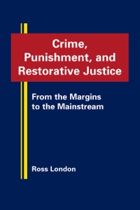 Cover image: Crime, Punishment, and Restorative Justice: From the Margins to the Mainstream 9781935049333