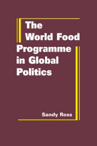 Cover image: The World Food Programme in Global Politics 1st edition 9781935049357