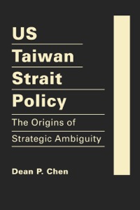 Cover image: US Taiwan Strait Policy: The Origins of Strategic Ambiguity 9781935049449