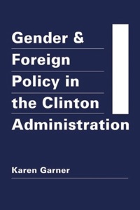 Cover image: Gender and Foreign Policy in the Clinton Administration 9781935049609
