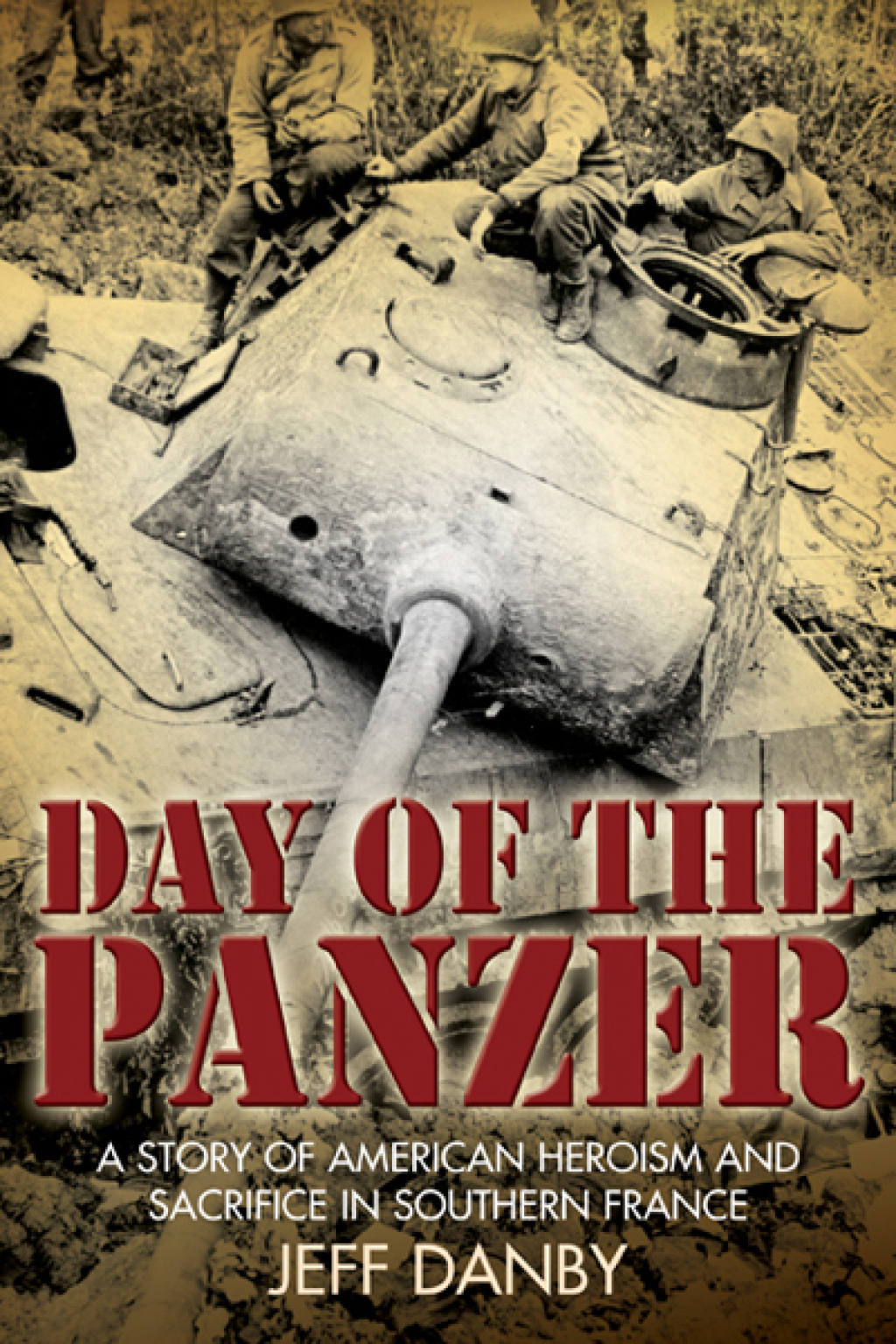 Day of the Panzer A Story of American Heroism and Sacrifice in Southern France