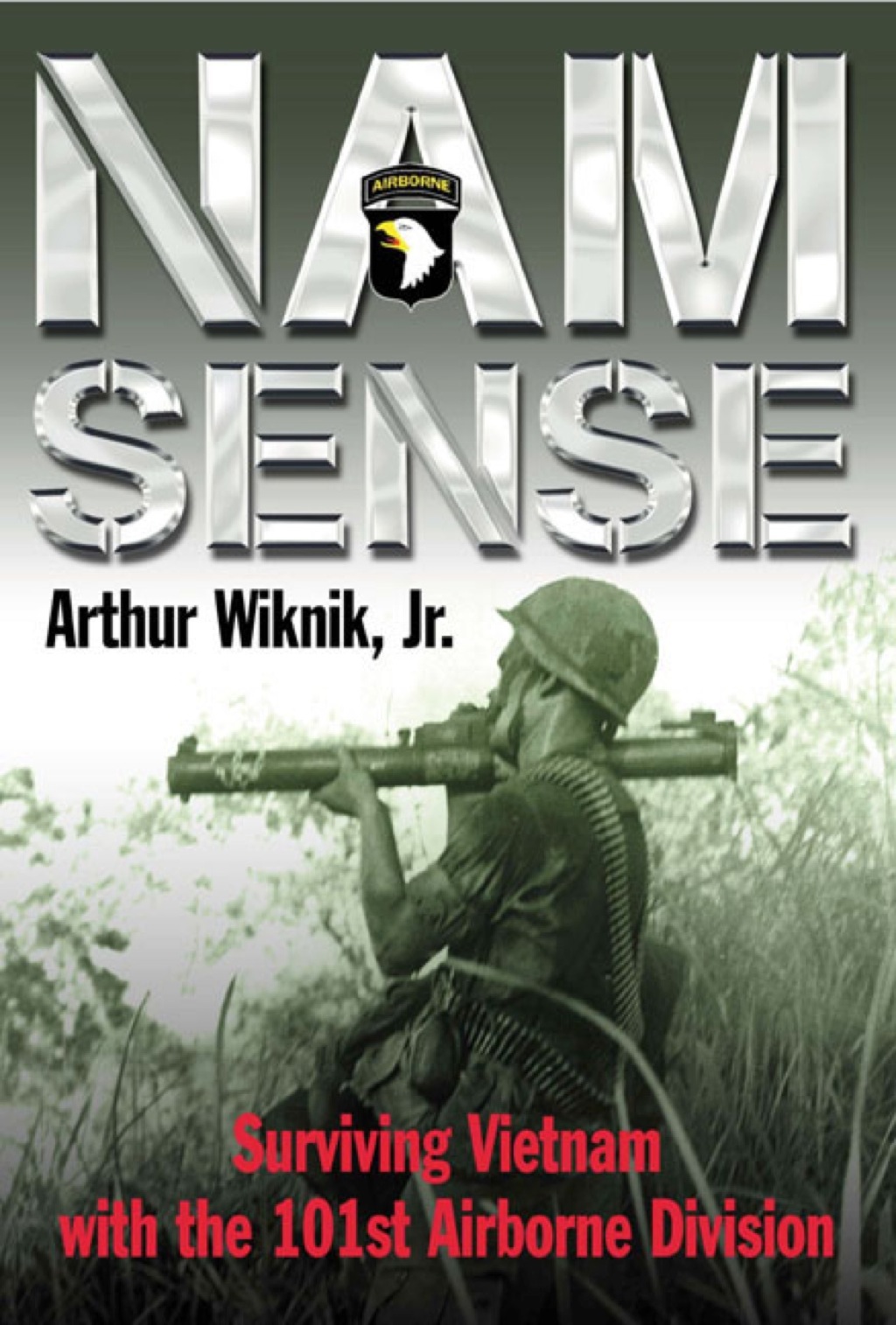 Nam Sense Surviving Vietnam with the 101st Airborne Division