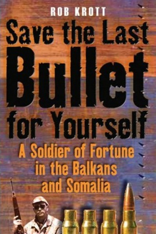 Cover image: Save the Last Bullet for Yourself: A Soldier of Fortune in the Balkans and Somalia 9781932033953