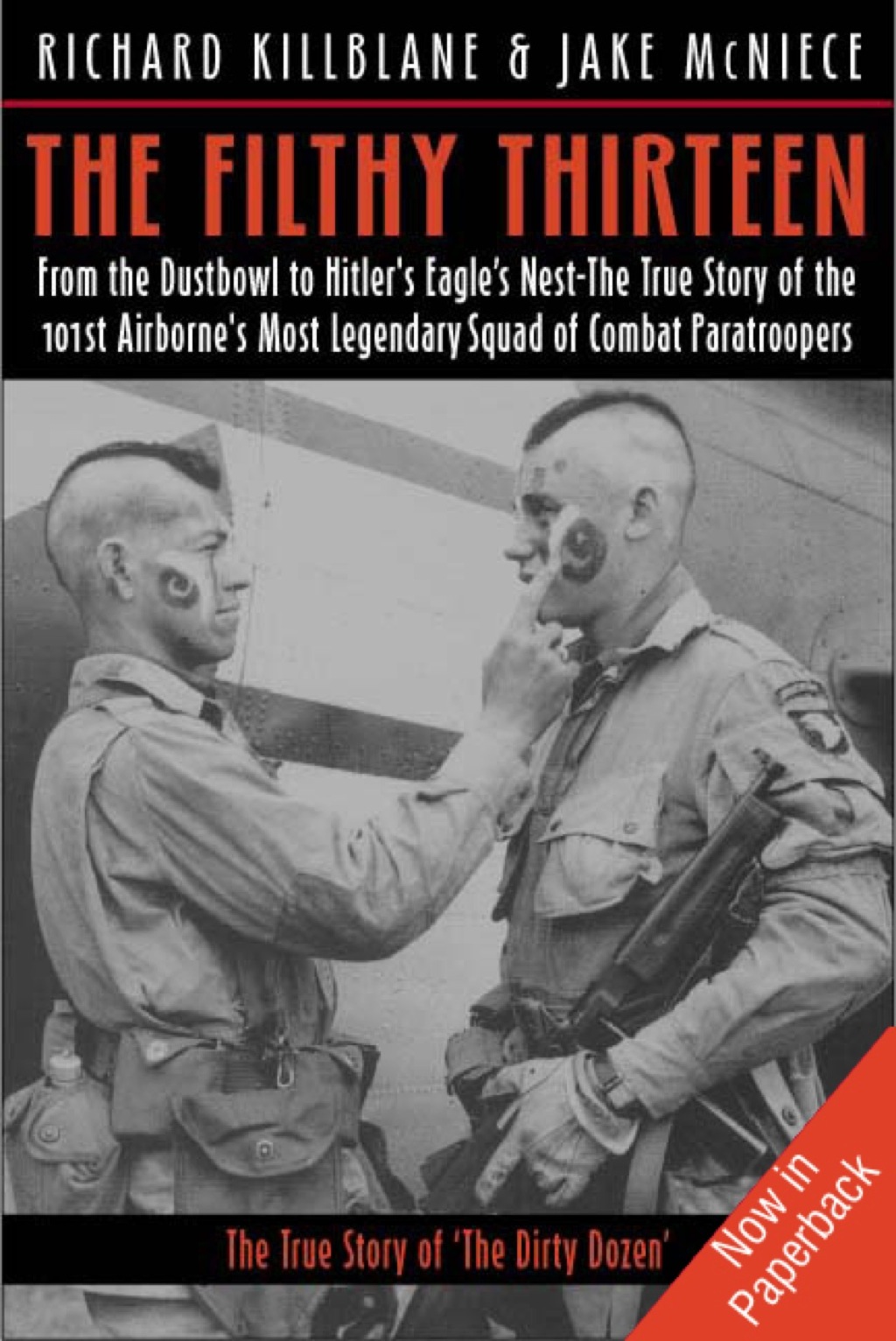 The Filthy Thirteen From the Dustbowl to Hitler’s Eagle’s Nest—The True Story of the 101st Airborne’s Most Legendary Squad of Combat Paratroopers