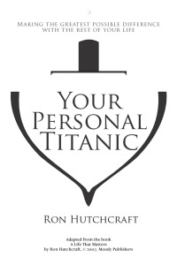 Cover image: Your Personal Titanic - Making the Greatest Possible Difference With the Rest of Your Life